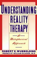 Understanding Reality Therapy: A Metamorphical Approach 006096572X Book Cover