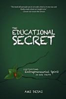 The Educational Secret: Cultivating Entrepreneurial Spirit in Our Youth 0578087782 Book Cover