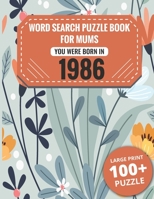 Born In 1986: Word Search Book For Mums: Large Print 100+ Word Search Puzzles Book Gift For Senior Women Mums And Grandma One Puzzle Per Page (2300+ Random Words) Vol.66 B09TDW96B3 Book Cover