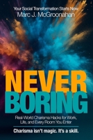 NEVER BORING: Real-World Charisma Hacks for Work, Life, and Every Room You Enter B0FHVKRH9L Book Cover