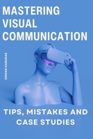 Mastering Visual Communication: Tips, Mistakes and Case Studies B0CHLFHGJS Book Cover