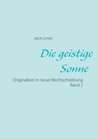 Die geistige Sonne Band 2: Originaltext in neuer Rechtschreibung 3753425052 Book Cover