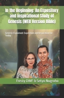 In the Beginning: An Expository and Inspirational Study of Genesis (WEB Version Bible): Genesis Explained: Exposition and Inspiration for Today (GENESIS EXPOSITORY) B0G6K7GVMB Book Cover