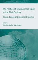 The Politics of International Trade in the 21st Century: Actors, Issues and Regional Dynamics (International Political Economy)