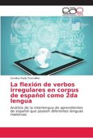 La flexión de verbos irregulares en corpus de español como 2da lengua: Análisis de la interlengua de aprendientes de español que poseen diferentes lenguas maternas 6202157372 Book Cover