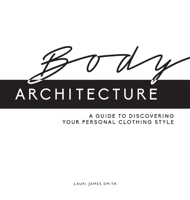 Body Architecture: A Guide to Discovering Your Personal Clothing Style B0CHJKWKSR Book Cover