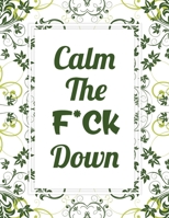 Calm The F*ck Down: Stress Relieving Swearing Coloring Book For Adults Relaxation B08MHKP9FT Book Cover