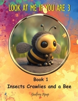 Look at Me if You Are 3: Insects Crawlies and a Bee 1990133541 Book Cover