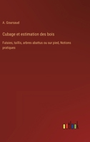 Cubage et estimation des bois: Futaies, taillis, arbres abattus ou sur pied, Notions pratiques 3385024552 Book Cover