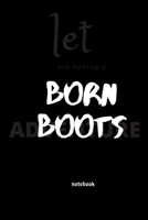 born boots: notebook 6x9 Lined Journal: Memory Book Makes a wonderful daily graph/grid notebook to draw, write, journal, take notes 1651126216 Book Cover