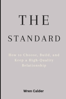 The Standard: How to Choose, Build, and Keep a High-Quality Relationship B0GPJ3YVRJ Book Cover