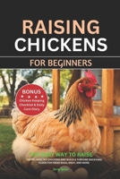 RAISING CHICKENS FOR BEGINNERS: The Easy Way to Raise Happy, Healthy Chickens and Build a Thriving Backyard Flock for Fresh Eggs, Meat, and More B0F1CT8WZD Book Cover