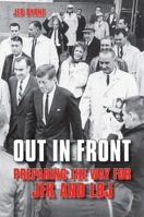 Out in Front: Preparing the Way for JFK and LBJ 1438431449 Book Cover