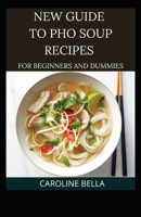 New Guide To PHO Soup Recipes For Beginners And Dummies B09BGLZ5NH Book Cover