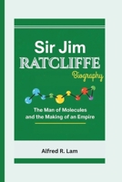 SIR JIM RATCLIFFE BIOGRAPHY: The Man of Molecules and the Making of an Empire B0F4NQ33VQ Book Cover