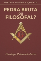 PEDRA BRUTA OU FILOSOFAL?: TEOLOGIA ESTUDOS MAÇÔNICOS (Portuguese Edition) B0FJFGZYLF Book Cover