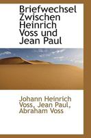 Briefwechsel Zwischen Heinrich Voss und Jean Paul 1160331731 Book Cover