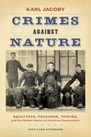 Crimes against Nature: Squatters, Poachers, Thieves, and the Hidden History of American Conservation