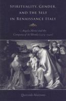 Spirituality, Gender, and the Self in Renaissance Italy: Angela Merici and the Company of St. Ursula (1474-1540) 0813214904 Book Cover