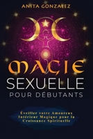 Magie Sexuelle pour Débutants: Éveiller votre Amoureux Intérieur Magique pour la Croissance Spirituelle (French Edition) B0CN9PK8SR Book Cover