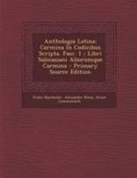Anthologia Latina: Carmina In Codicibus Scripta. Fasc. 1: Libri Salmasiani Aliorumque Carmina - Primary Source Edition 1295097281 Book Cover