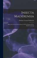 Insecta Maderensia: Being An Account Of The Insects Of The Islands Of The Madeiran Group 1019348208 Book Cover