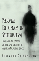 Personal Experiences in Spiritualism - Including the Official Account and Record of the American Palladino S�ances 1528709527 Book Cover