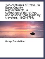 Two Centuries of Travel in Essex County, Massachusetts, a Collection of Narratives and Observations Made by Travelers, 1605-1799; 101807449X Book Cover