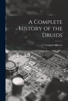 A Complete History of the Druids 1017158738 Book Cover