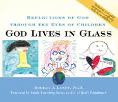 God Lives in Glass : Reflections of God through the Eyes of Children 1893361306 Book Cover