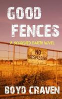 Good Fences: A Scorched Earth Novel 0692558500 Book Cover