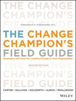 The Change Champion's Fieldguide: Strategies and Tools for Leading Change in Your Organization 0974038806 Book Cover