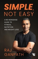 Simple, Not Easy: A No-Nonsense Guide to Fitness, Nutrition and Weight Loss 9360453722 Book Cover