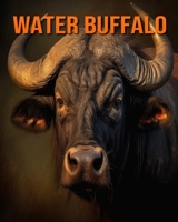 Water Buffalo: Amazing Photos and Fun Facts Book for kids B0CF4FMM32 Book Cover