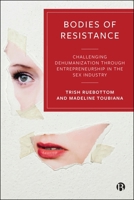 Bodies of Resistance: Challenging Dehumanization Through Entrepreneurship in the Sex Industry 1529255104 Book Cover