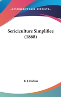 Sericiculture Simplifiee (1868) 1161009019 Book Cover
