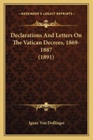 Declarations and Letters on the Vatican Decrees 1869-1887 101588251X Book Cover