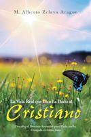 La Vida Real Que Dios Ha Dado Al Cristiano: Descubra El Dominio Autentico Que El Padre Nos Ha Otorgado En Cristo Jesus 1491724676 Book Cover