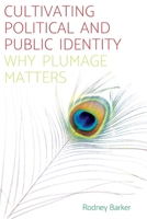Cultivating Political and Public Identity: Why Plumage Matters 1526114593 Book Cover