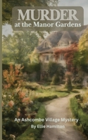 Murder at the Manor Gardens: An Ashcombe Mystery B0FPMQRQSD Book Cover