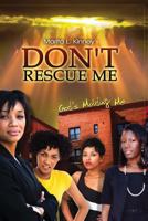 Don't Rescue Me: God's Molding Me 146995589X Book Cover