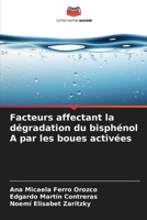 Facteurs affectant la dégradation du bisphénol A par les boues activées (French Edition) 6208546184 Book Cover