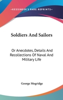 Soldiers And Sailors: Or Anecdotes, Details And Recollections Of Naval And Military Life 1432662058 Book Cover