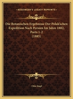 Die Botanischen Ergebnisse Der Polak'schen Expedition Nach Persien Im Jahre 1882, Parts 1-2 (1885) 1161073175 Book Cover