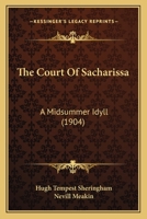 The Court Of Sacharissa: A Midsummer Idyll (compiled Out Of The Traditions Of The Irresponsible Club 0526923660 Book Cover