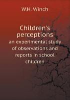 Children's Perceptions an Experimental Study of Observations and Reports in School Children 5518783027 Book Cover