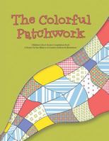 The Colorful Patchwork: Children's Short Stories Compilation Book 1491842636 Book Cover