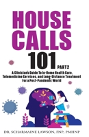 House Calls 101: Part 2 The Complete Clinician's Guide To In-Home Health Care, Telemedicine Services, and Long-Distance Treatment For a Post-Pandemic World 194508829X Book Cover