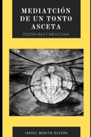 MEDITACIÓN DE UN TONTO ASCETA: POESIA BEAT MEXICANA B08XLGJM21 Book Cover