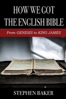 How We Got The English Bible: From Genesis to King James B08R4KBLJV Book Cover